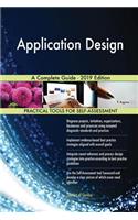 Application Design A Complete Guide - 2019 Edition