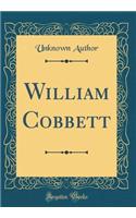 William Cobbett (Classic Reprint)