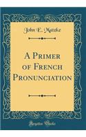 A Primer of French Pronunciation (Classic Reprint)