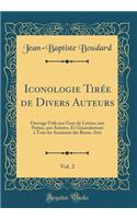 Iconologie TirÃ©e de Divers Auteurs, Vol. 2: Ouvrage Utile Aux Gens de Lettres, Aux PoÃ«tes, Aux Artistes, Et GÃ©nÃ©ralement Ã? Tous Les Amateurs Des Beaux-Arts (Classic Reprint)