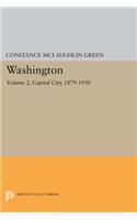 Washington, Vol. 2: Capital City, 1879-1950(Princeton Legacy Library)