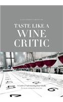 Taste Like a Wine Critic: A Guide to Understanding Wine Quality