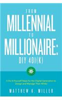 From Millennial to Millionaire: DIY 401(k): Five do-it-yourself steps for the digital generation to design and manage their 401(k)
