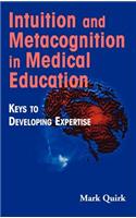 Intuition and Metacognition in Medical Education: Keys to Developing Expertise