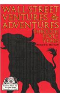 Wall Street Ventures & Adventures Through Forty Years