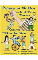 Pictures of My Days--An Art & Writing Workbook for Creating the Life You Want