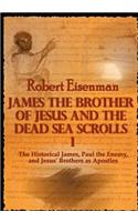 James the Brother of Jesus and the Dead Sea Scrolls I: The Historical James, Paul the Enemy, and Jesus' Brothers as Apostles: The Historical James, Paul the Enemy, and Jesus' Brothers as Apostles