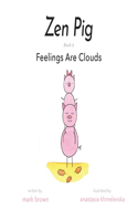 Zen Pig: Feelings Are Clouds