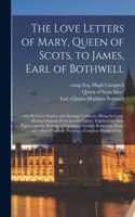 Love Letters of Mary, Queen of Scots, to James, Earl of Bothwell;