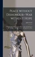 Peace Without Dishonour--war Without Hope [microform]