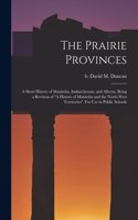 Prairie Provinces; a Short History of Manitoba, Saskatchewan, and Alberta, Being a Revision of 