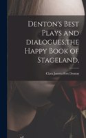 Denton's Best Plays and Dialogues;the Happy Book of Stageland,