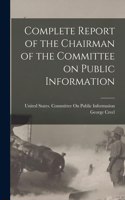 Complete Report of the Chairman of the Committee on Public Information