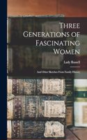 Three Generations of Fascinating Women