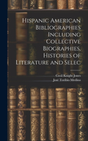 Hispanic American Bibliographies Including Collective Biographies, Histories of Literature and Selec