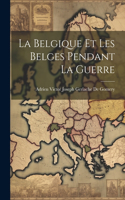 Belgique Et Les Belges Pendant La Guerre