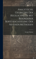 Analytische Geometrie Der Kegelschnitte Mit Besonderer Berücksichtigung Der Neueren Methoden