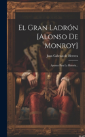 Gran Ladrón [alonso De Monroy]: Apuntes Para La Historia...