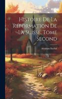 Histoire de la Réformation de la Suisse, Tome Second