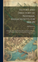 History and Directory of Needham, Massachusetts for 1888-89: Containing a Complete Resident, Street and Business Directory ... Also a History of the Town From its First Settlement to the Present Time