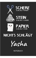 Nichts schlägt - Yasha - Notizbuch: Schere - Stein - Papier - Individuelles personalisiertes Männer & Jungen Namen Blanko Notizbuch. Liniert leere Seiten. Coole Uni & Schulsachen, Gesc