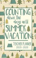Counting down the days until SUMMER VACATION. School Teacher Planner 2019 - 2020