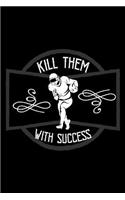 Kill them with success