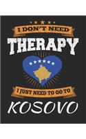 I Don't Need Therapy I Just Need To Go To Kosovo: Kosovo Travel Journal- Kosovo Vacation Journal - 150 Pages 8x10 - Packing Check List - To Do Lists - Outfit Planner And Much More