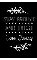 Stay Patient And Trust Your Journey