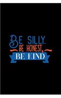 Be Silly Be Honest Be Kind