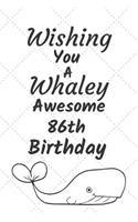 Wishing You A Whaley Awesome 86th Birthday: 86 Year Old Birthday Gift Pun Journal / Notebook / Diary / Unique Greeting Card Alternative