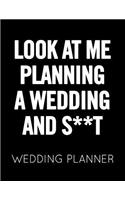 Look at Me Planning a Wedding and S**t