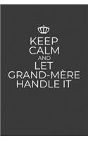 Keep Calm And Let Grand-Mere Handle It: 6 x 9 Notebook for a Beloved French Grandma