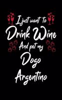 I Just Wanna Drink Wine And Pet My Dogo Argentino