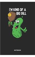 I'm Kind Of A Big Dill Notebook