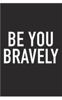 Be You Bravely: A 6x9 Inch Matte Softcover Journal Notebook with 120 Blank Lined Pages and an Uplifting Positive and Motivaitonal Cover Slogan