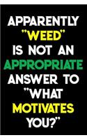 Apparently Weed Is Not An Appropriate Answer To What Motivates You