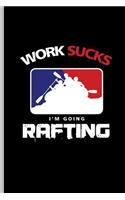 Work Sucks I'm Going Rafting: For All Kayak Player Athlete Sports Notebooks Gift (6x9) Lined Notebook