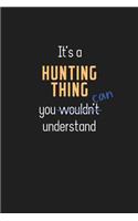 It's a Hunting Thing You Can Understand: Wholesome Hunting Teacher Notebook / Journal - College Ruled / Lined - for Motivational Hunting Teacher with a Positive Attitude