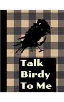 Talk Birdy To Me: The Ultimate Bird Watching Journal: Birding Log Book Field Notes for Birders. Makes A Great Twitcher Gift For Ornithologists or Anyone Studying Orni