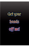 Get your hands off me!