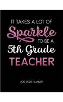 It Takes A Lot of Sparkle to Be A 5Th Grade Teacher 2019-2020 Planner: Dated Lesson Plans with Calendar & Vertical Days(8 Academic Year July 2019 to June 2020 - Pink)