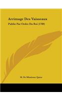 Arrimage Des Vaisseaux: Publie Par Ordre Du Roi (1789)