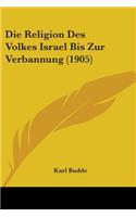 Die Religion Des Volkes Israel Bis Zur Verbannung (1905)