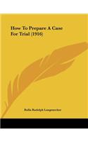How To Prepare A Case For Trial (1916)