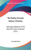The Pauline Formula Induere Christum: With Special Reference To The Works Of St. John Chrysostom (1921)(English)