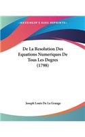De La Resolution Des Equations Numeriques De Tous Les Degres (1798)