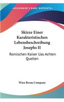Skizze Einer Karakteristischen Lebensbeschreibung Josephs II: Romischen Kaiser Uas Achten Quellen(English)