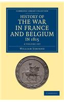 History of the War in France and Belgium, in 1815 2 Volume Set: Containing Minute Details of the Battles of Quatre-Bras, Ligny, Wavre, and Waterloo