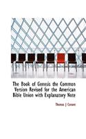 The Book of Genesis the Common Version Revised for the American Bible Union with Explanatory Note
